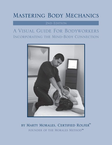 Mastering Body Mechanics - 2nd Edition Incorporating the Mind Body Connection