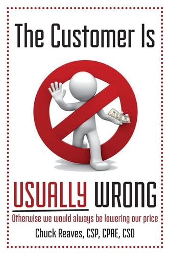 The Customer Is Usually Wrong Otherwise We Would Always Be Lowering Our Price