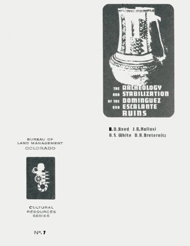 The Archeology and Stabilization of the Dominguez and Escalante Ruins Part I