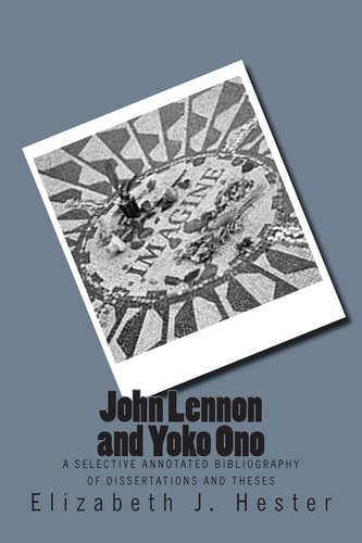 John Lennon and Yoko Ono A Selective Annotated Bibliography of Dissertations and Theses
