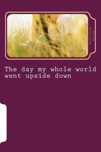 The Day My Whole World Went Upside Down