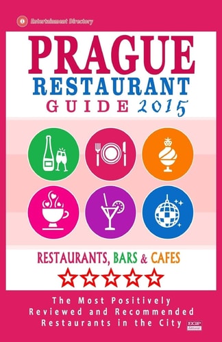 Prague Restaurant Guide 2015 Best Rated Restaurants in Prague, Czech Republic - 400 Restaurants, Bars and Cafés Recommended for Visitors, 2015.