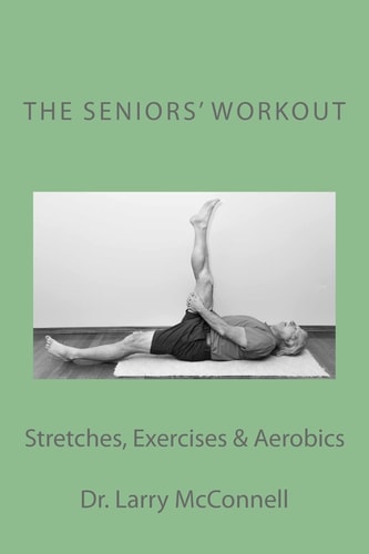 The Seniors' Workout Stretches, Exercises and Aerobics