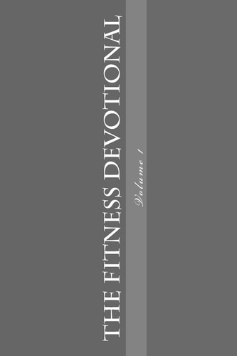The Fitness Devotional Volume 1