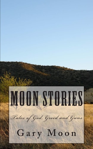 Moon Stories Tales of God, Greed and Guns
