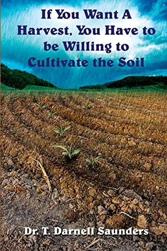 If You Want a Harvest, You Have to Be Willing to Cultivate the Soil