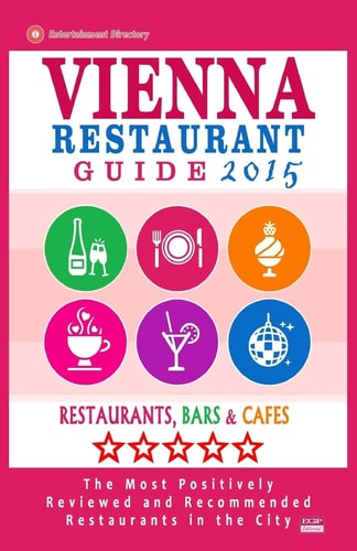 Vienna Restaurant Guide 2015 Best Rated Restaurants in Vienna, Austria - 500 Restaurants, Bars and Cafés Recommended for Visitors, 2015.