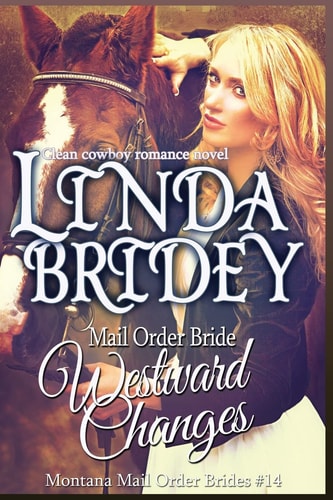 Mail Order Bride - Westward Changes A Clean Cowboy Romance Novel