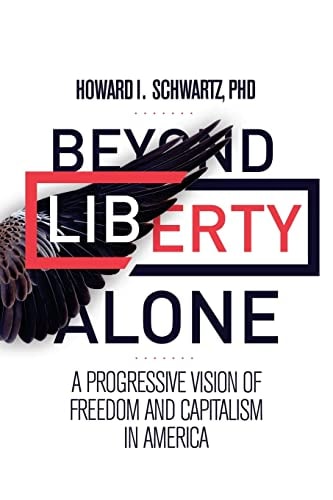 Beyond Liberty Alone A Progressive Vision of Freedom and Capitalism in America