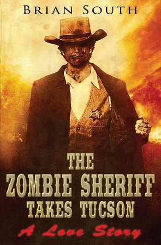 The Zombie Sheriff Takes Tucson A Love Story