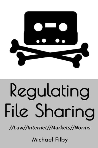 Regulating File Sharing Using Law, Internet Architecture, Markets and Norms to Manage the Non-commercial Sharing of Digital Information