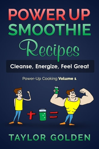 PowerUp Smoothie Recipes Cleanse, Energize, Feel Great