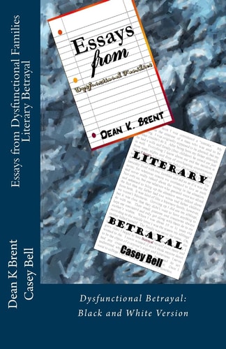 Essays from Dysfunctional Families Dysfunctional Betrayal: Black and White Version