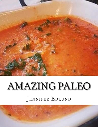 Amazing Paleo : Quick, Simple And Delicious Recipes For Breakfast, Lunch, and Din