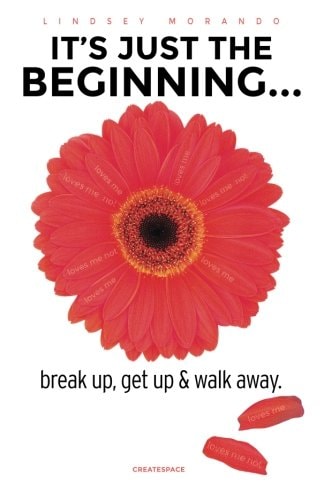It's Just the Beginning... Break Up, Get Up and Walk Away