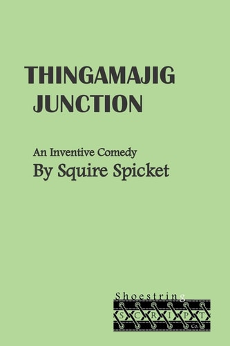 Thingamajig Junction An Inventive Comedy for Middle School Theatre (Ages 11-14)