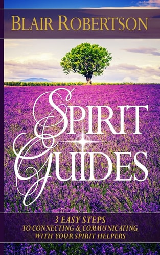Spirit Guides 3 Easy Steps to Connecting and Communicating with Your Spirit Hel