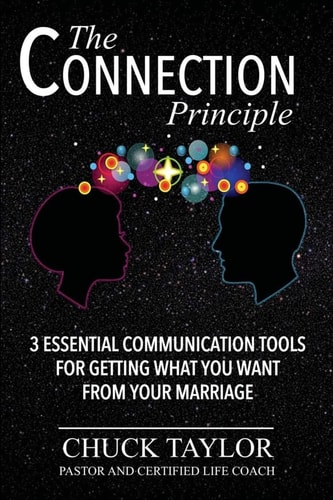 The Connection Principle 3 Essential Communication Tools for Getting What You Want From Your Marriage