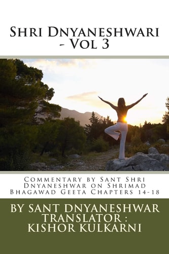 Shri Dnyaneshwari - Vol 3 Commentary by Sant Shri Dnyaneshwar on Shrimad Bhagawad Geeta Chapters 14-18