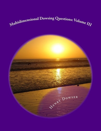 Multidimensional Dowsing Questions Volume III