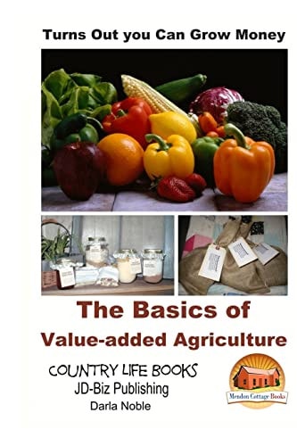 Turns Out You Can Grow Money - The Basics of Value-added Agriculture