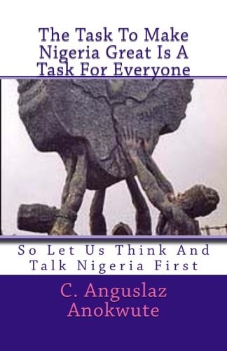 The Task To Make Nigeria Great Is A Task For Everyone So Let Us Think And Talk Nigeria First