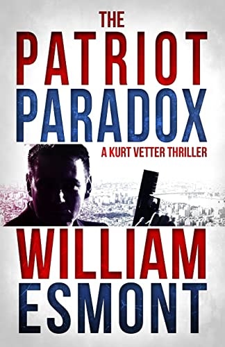 The Patriot Paradox A Kurt Vetter International Spy Thiller