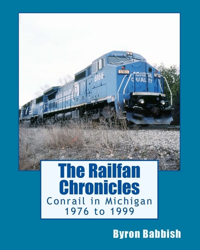 The Railfan Chronicles, Conrail in Michigan, 1976 To 1999 Including Trips to Toledo and Canada