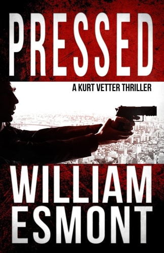 Pressed A Kurt Vetter International Spy Thriller