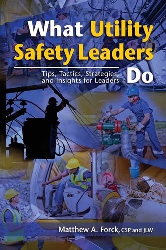 What Utility Safety Leaders Do Tips, Tactics, Strategies and Insights for Leaders