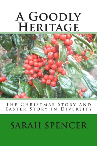 A Goodly Heritage The Christmas Story and Easter Story in Diversity