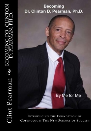 Becoming Dr. Clinton D. Pearman, Ph. D. What I Studied, Researched, and Wrote