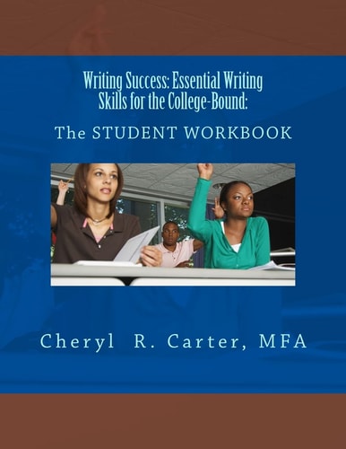 Writing Success: Essential Writing Skills for the College-Bound: Student Guide The STUDENT WORKBOOK
