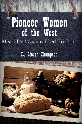 Pioneer Women of the West Meals That Granny Used to Cook