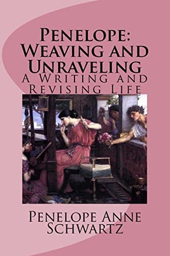Penelope: Weaving and Unraveling A Writing and Revising Life