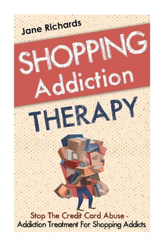 Shopping Addiction Therapy Stop the Credit Card Abuse - Addiction Treatment for Shopping Addicts