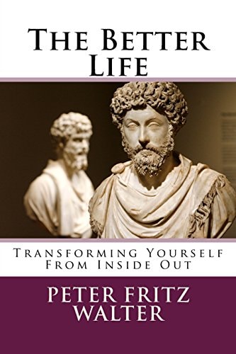 The Better Life Transforming Yourself From Inside Out
