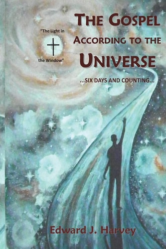 The Gospel According to the Universe ... Six Days and Counting