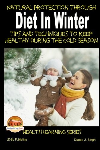 Natural Protection Through Diet In Winter - Tips And Techniques To Keep Healthy During The Cold Season
