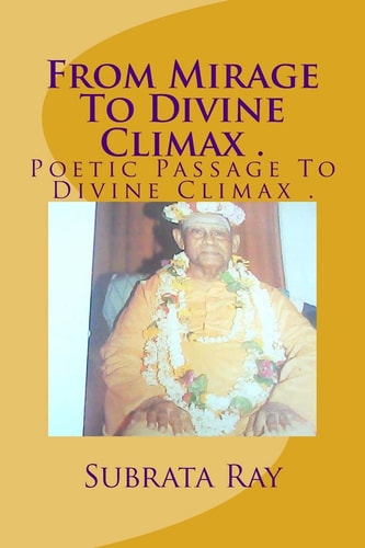 From Mirage To Divine Climax . Poetic Passage To Divine Climax .
