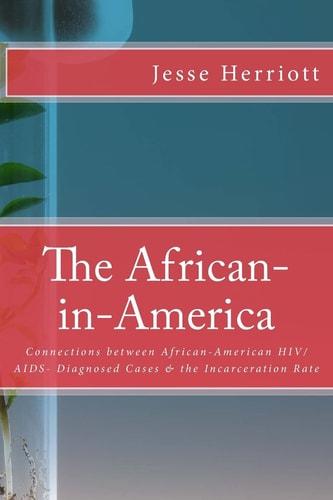 The African-In-America Connections Between African-American HIV/AIDS- Diagnosed Cases and the Incarceration Rate