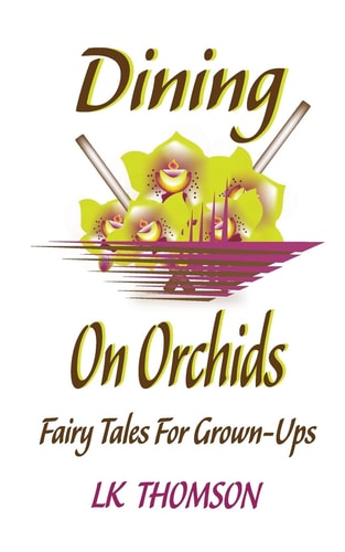 Dining On Orchids Fairy Tales For Grown-Ups