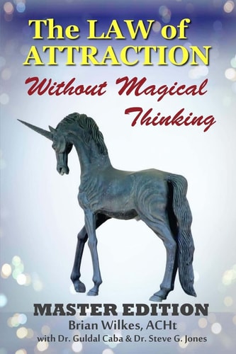 The Law of Attraction Without Magical Thinking Master Edition