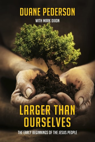 Larger Than Ourselves The Early Beginnings of the Jesus People