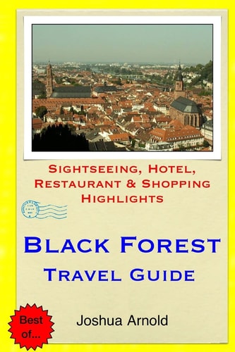 Black Forest Travel Guide Sightseeing, Hotel, Restaurant and Shopping Highlights
