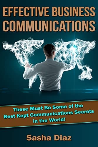 Effective Business Communications These Must Be Some of the Best Kept Communications Secrets in the World!