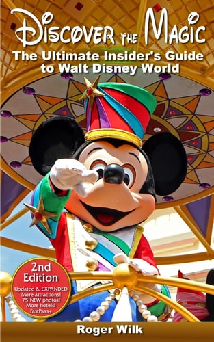 Discover the Magic The Ultimate Insider's Guide to Walt Disney World