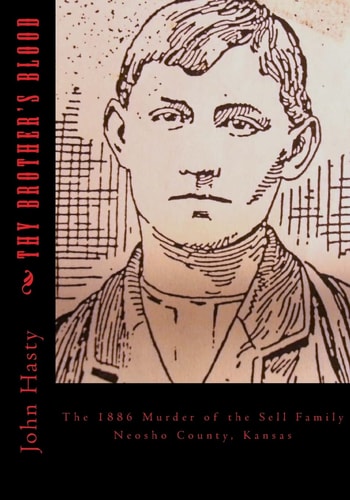 Thy Brother's Blood The 1886 Murder of the Sell Family