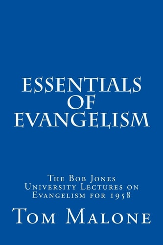 Essentials of Evangelism The Bob Jones University Lectures on Evangelism For 1958