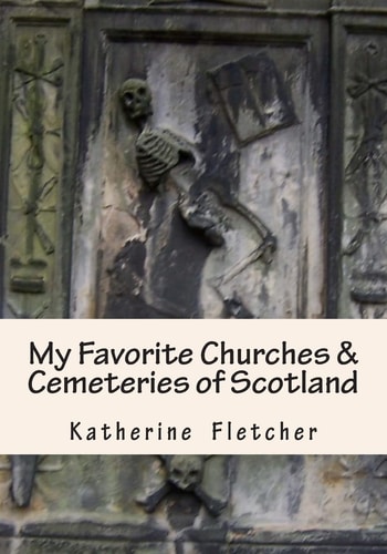 My Favorite Churches and Cemeteries of Scotland